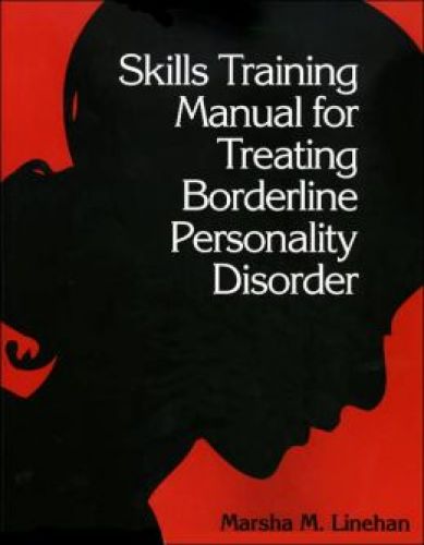 Skills Training Manual for Treating Borderline Personality Disorder